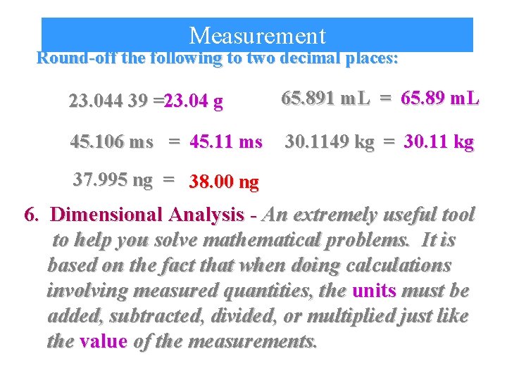 Measurement Round-off the following to two decimal places: 23. 044 39 =23. 04 g