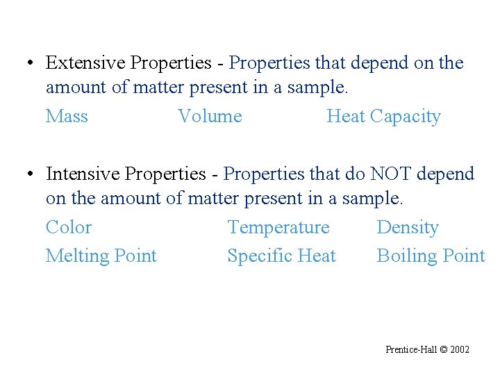 Properties of Matter • Extensive Properties - Properties that depend on the amount of