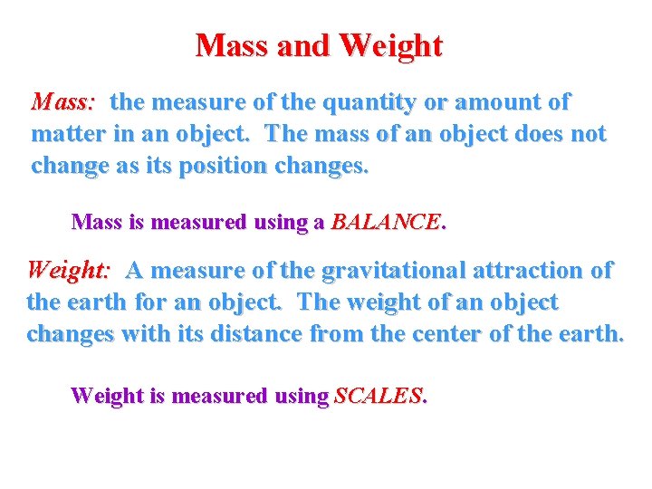 Mass and Weight Mass: the measure of the quantity or amount of matter in