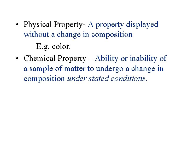 Matter and Change • Physical Property- A property displayed without a change in composition