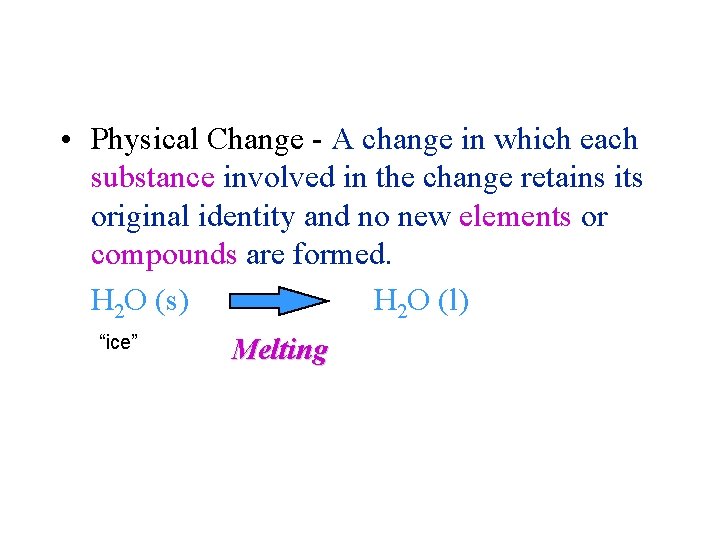 Matter and Change • Physical Change - A change in which each substance involved