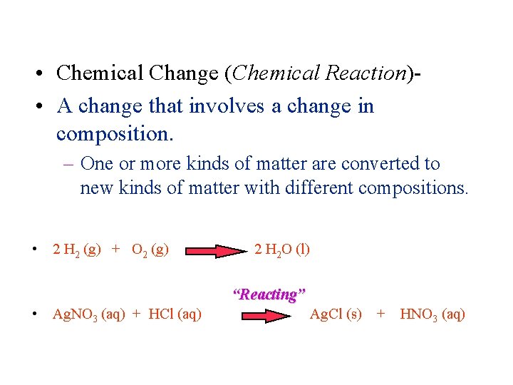 Matter and Change • Chemical Change (Chemical Reaction) • A change that involves a