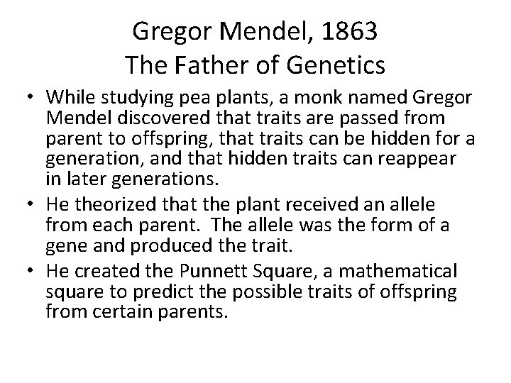 Gregor Mendel, 1863 The Father of Genetics • While studying pea plants, a monk