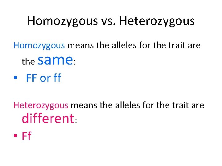 Homozygous vs. Heterozygous Homozygous means the alleles for the trait are the same: •