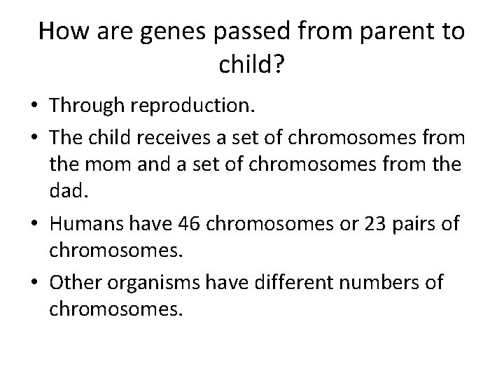 How are genes passed from parent to child? • Through reproduction. • The child