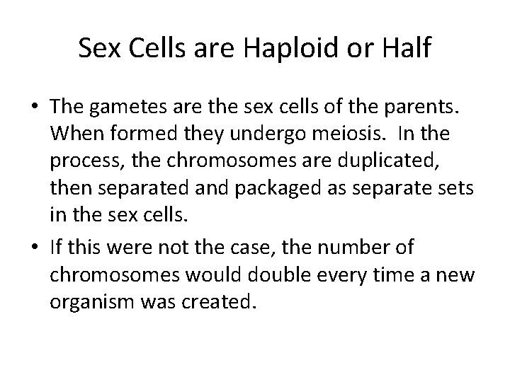 Sex Cells are Haploid or Half • The gametes are the sex cells of