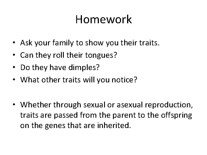 Homework • • Ask your family to show you their traits. Can they roll