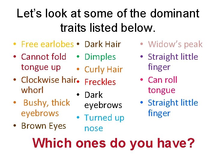 Let’s look at some of the dominant traits listed below. • Free earlobes •