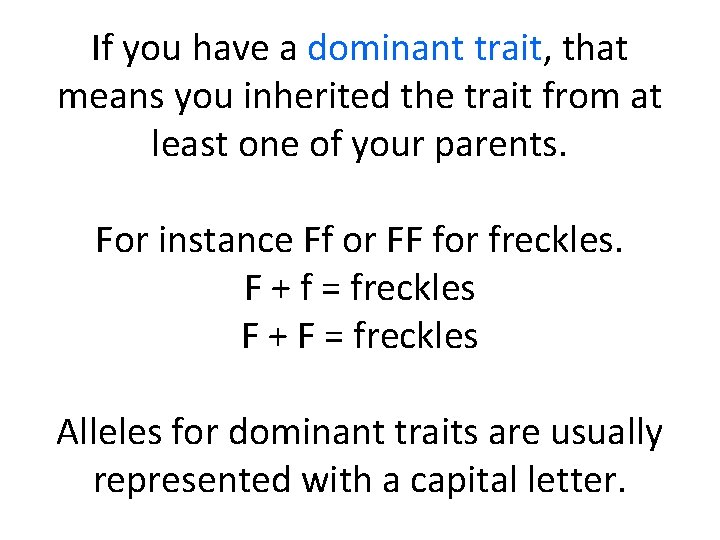 If you have a dominant trait, that means you inherited the trait from at