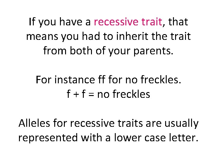 If you have a recessive trait, that means you had to inherit the trait