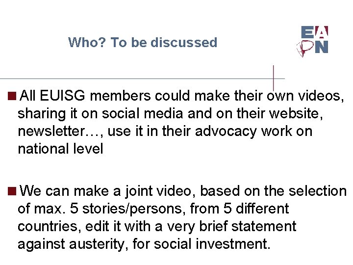 Who? To be discussed <All EUISG members could make their own videos, sharing it