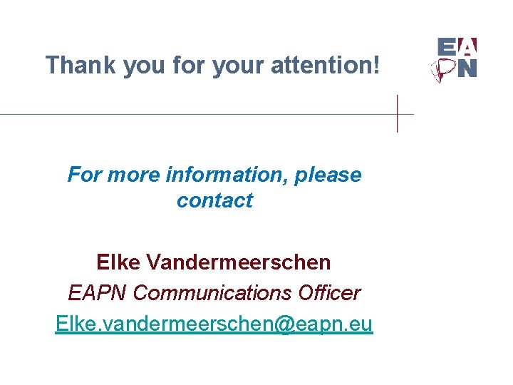 Thank you for your attention! For more information, please contact Elke Vandermeerschen EAPN Communications