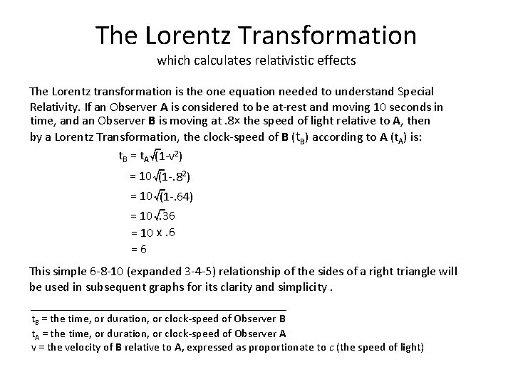 The Lorentz Transformation which calculates relativistic effects The Lorentz transformation is the one equation