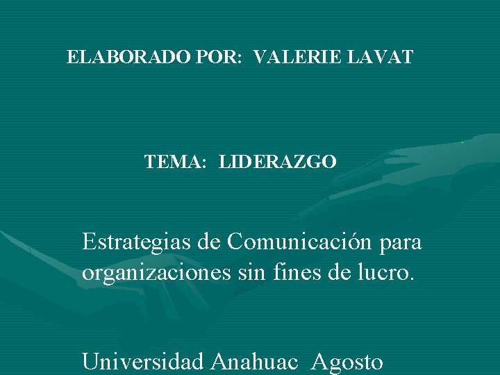 ELABORADO POR: VALERIE LAVAT TEMA: LIDERAZGO Estrategias de Comunicación para organizaciones sin fines de