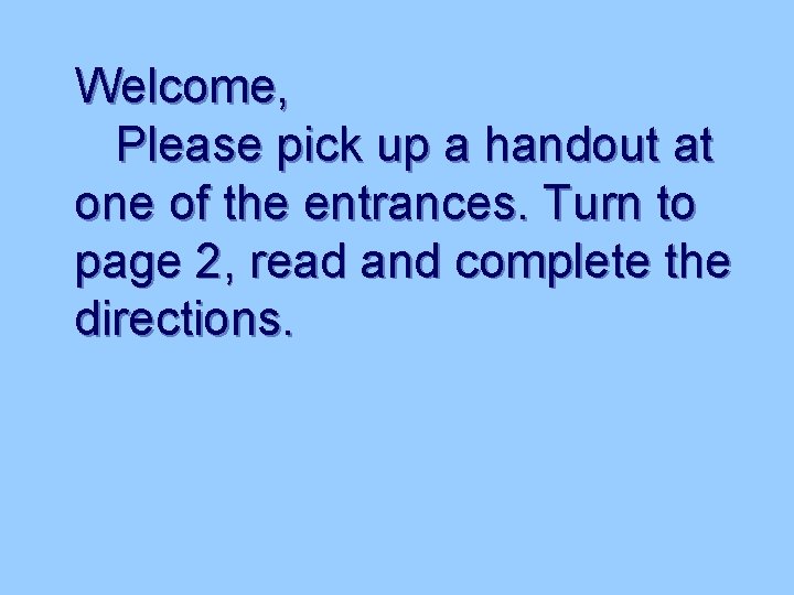 Welcome, Please pick up a handout at one of the entrances. Turn to page