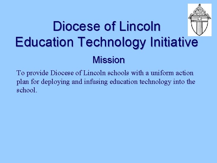Diocese of Lincoln Education Technology Initiative Mission To provide Diocese of Lincoln schools with