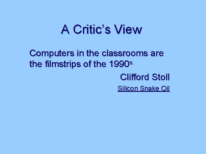 A Critic’s View Computers in the classrooms are the filmstrips of the 1990 s.