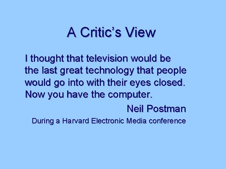 A Critic’s View I thought that television would be the last great technology that