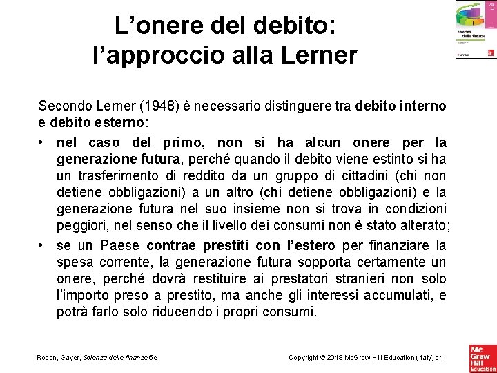 L’onere del debito: l’approccio alla Lerner Secondo Lerner (1948) è necessario distinguere tra debito