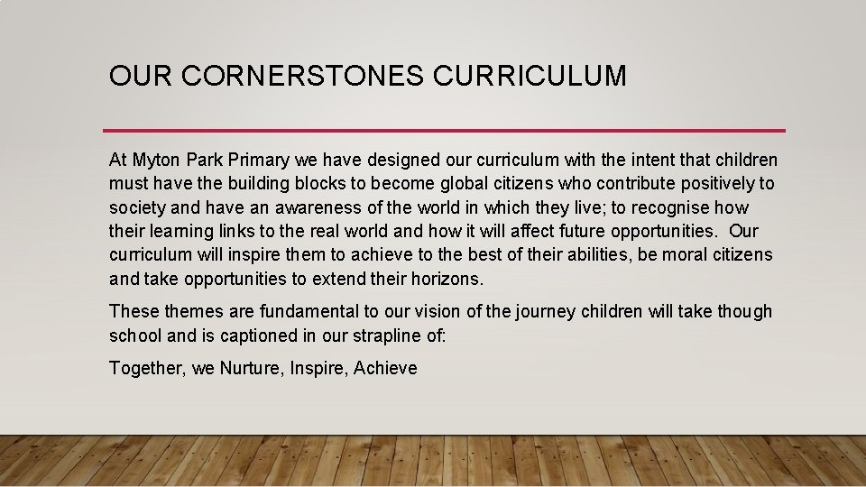 OUR CORNERSTONES CURRICULUM At Myton Park Primary we have designed our curriculum with the