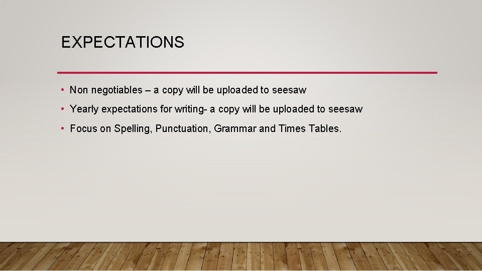 EXPECTATIONS • Non negotiables – a copy will be uploaded to seesaw • Yearly