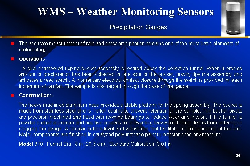 WMS – Weather Monitoring Sensors Precipitation Gauges n The accurate measurement of rain and