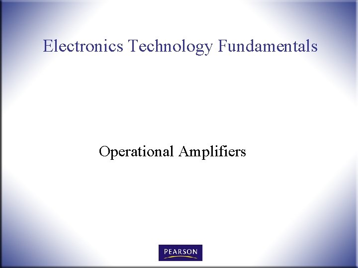 Electronics Technology Fundamentals Operational Amplifiers Electronics Technology Fundamentals Operational Amplifiers