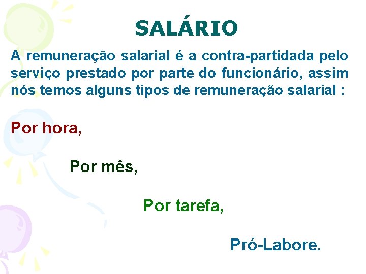 SALÁRIO A remuneração salarial é a contra-partidada pelo serviço prestado por parte do funcionário,