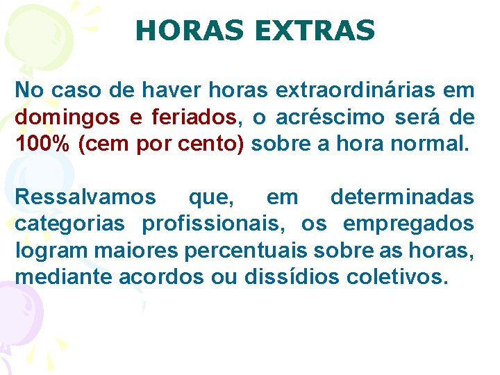 HORAS EXTRAS No caso de haver horas extraordinárias em domingos e feriados, o acréscimo