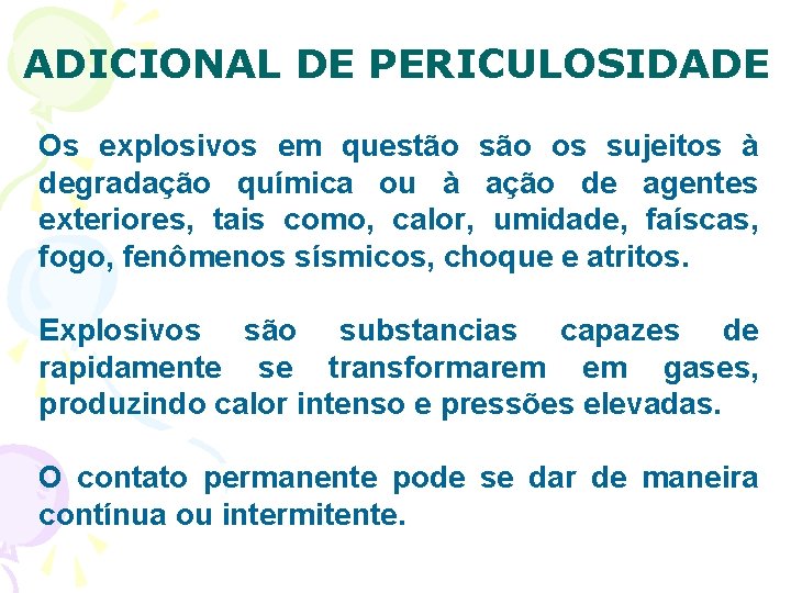 ADICIONAL DE PERICULOSIDADE Os explosivos em questão são os sujeitos à degradação química ou