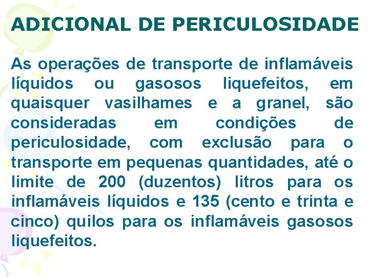 ADICIONAL DE PERICULOSIDADE As operações de transporte de inflamáveis líquidos ou gasosos liquefeitos, em