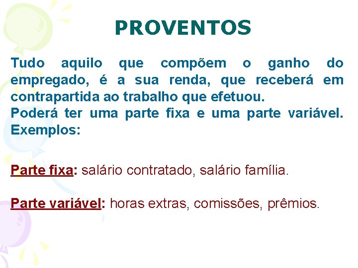 PROVENTOS Tudo aquilo que compõem o ganho do empregado, é a sua renda, que