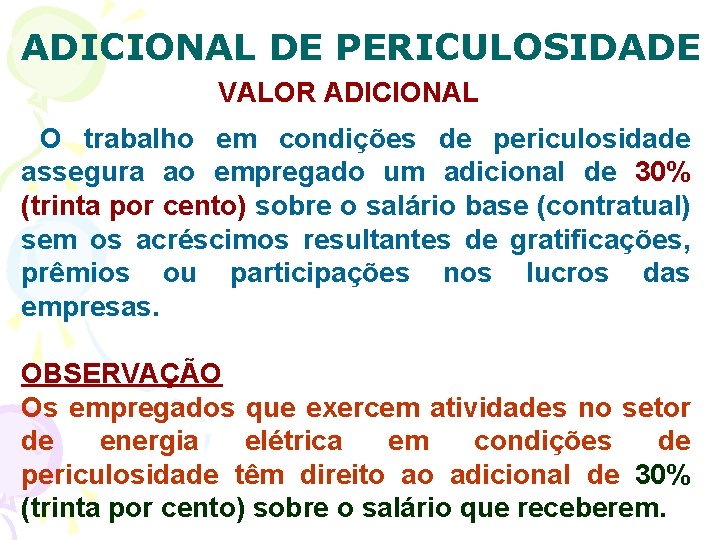 ADICIONAL DE PERICULOSIDADE VALOR ADICIONAL O trabalho em condições de periculosidade assegura ao empregado