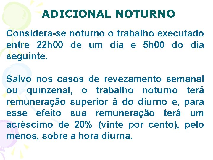 ADICIONAL NOTURNO Considera-se noturno o trabalho executado entre 22 h 00 de um dia