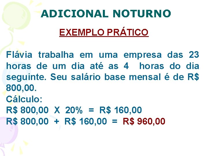 ADICIONAL NOTURNO EXEMPLO PRÁTICO Flávia trabalha em uma empresa das 23 horas de um