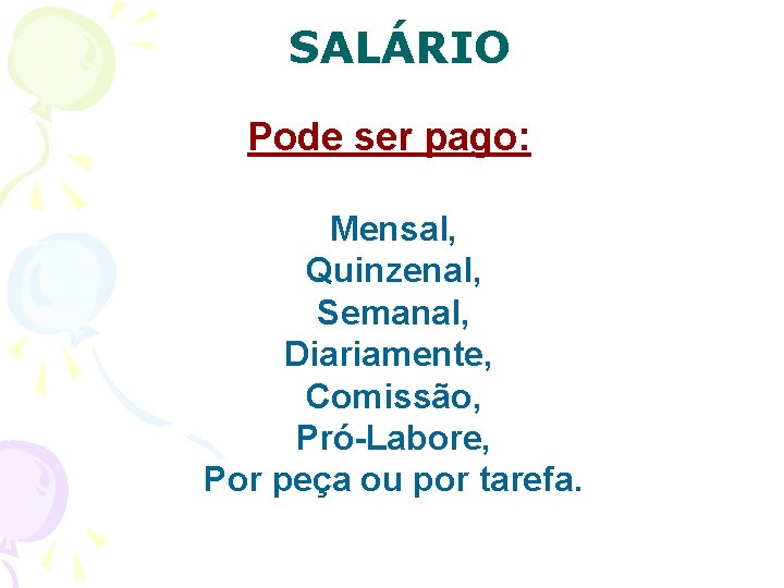 SALÁRIO Pode ser pago: Mensal, Quinzenal, Semanal, Diariamente, Comissão, Pró-Labore, Por peça ou por