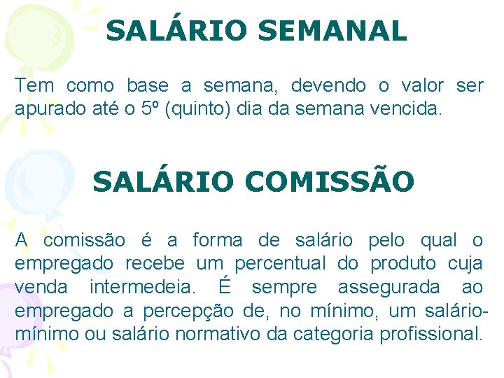 SALÁRIO SEMANAL Tem como base a semana, devendo o valor ser apurado até o