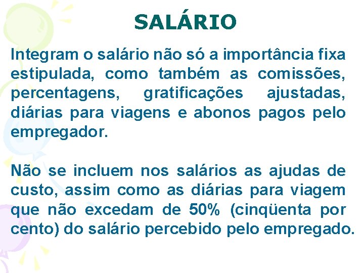 SALÁRIO Integram o salário não só a importância fixa estipulada, como também as comissões,