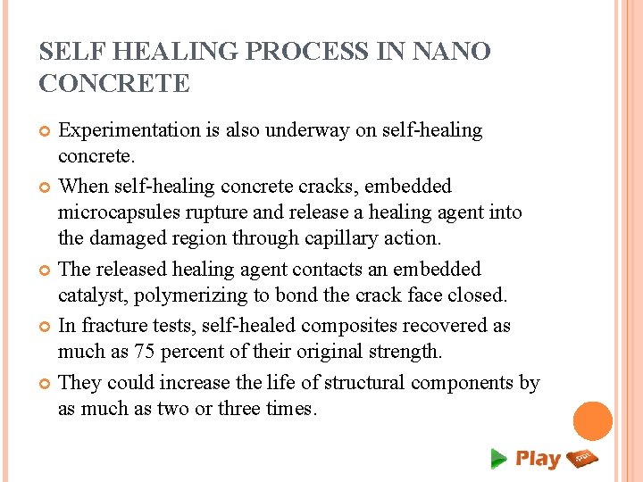 SELF HEALING PROCESS IN NANO CONCRETE Experimentation is also underway on self-healing concrete. When SELF HEALING PROCESS IN NANO CONCRETE Experimentation is also underway on self-healing concrete. When