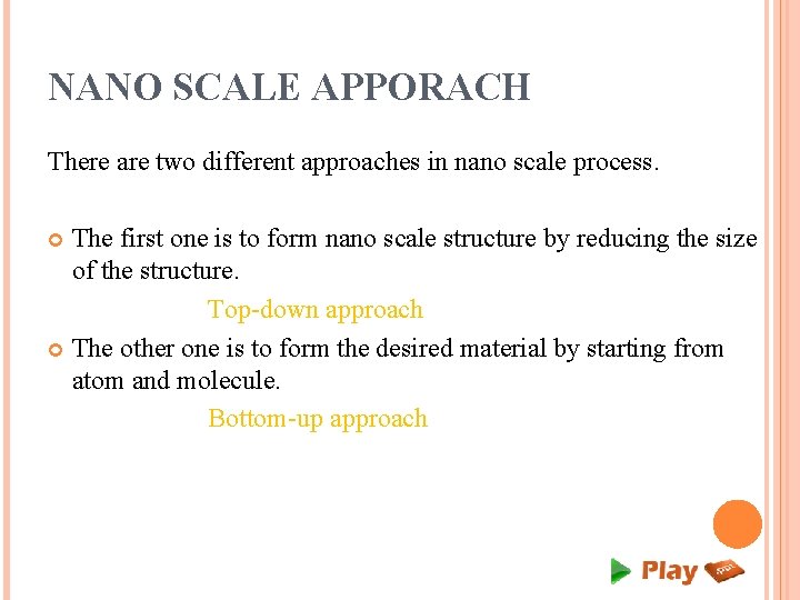 NANO SCALE APPORACH There are two different approaches in nano scale process. The first NANO SCALE APPORACH There are two different approaches in nano scale process. The first