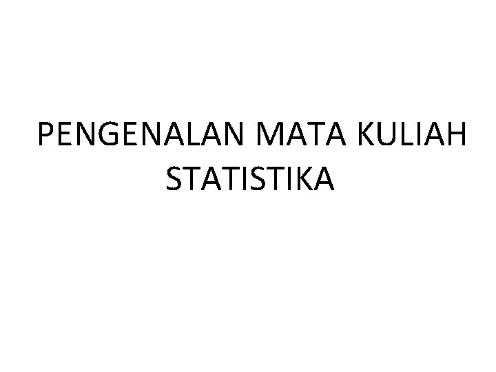 PENGENALAN MATA KULIAH STATISTIKA 