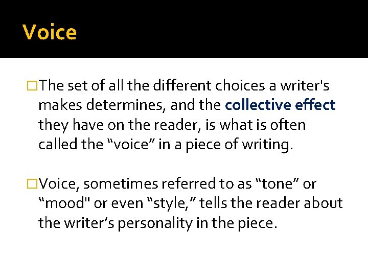 Voice �The set of all the different choices a writer's makes determines, and the