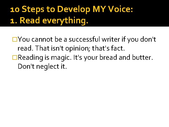 10 Steps to Develop MY Voice: 1. Read everything. �You cannot be a successful