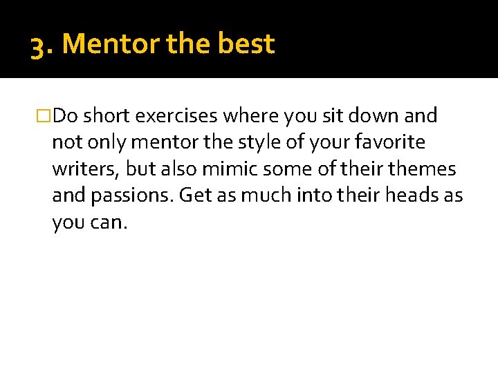 3. Mentor the best �Do short exercises where you sit down and not only