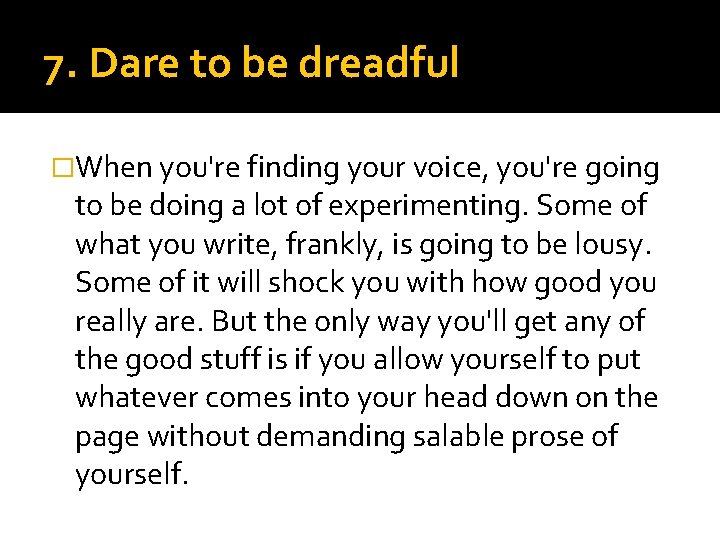 7. Dare to be dreadful �When you're finding your voice, you're going to be