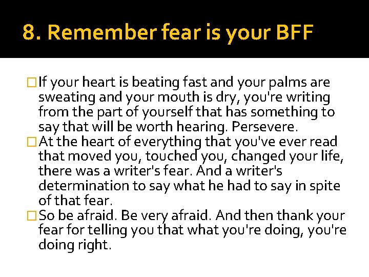 8. Remember fear is your BFF �If your heart is beating fast and your