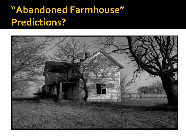 “Abandoned Farmhouse” Predictions? 