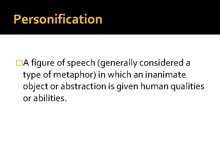 Personification �A figure of speech (generally considered a type of metaphor) in which an