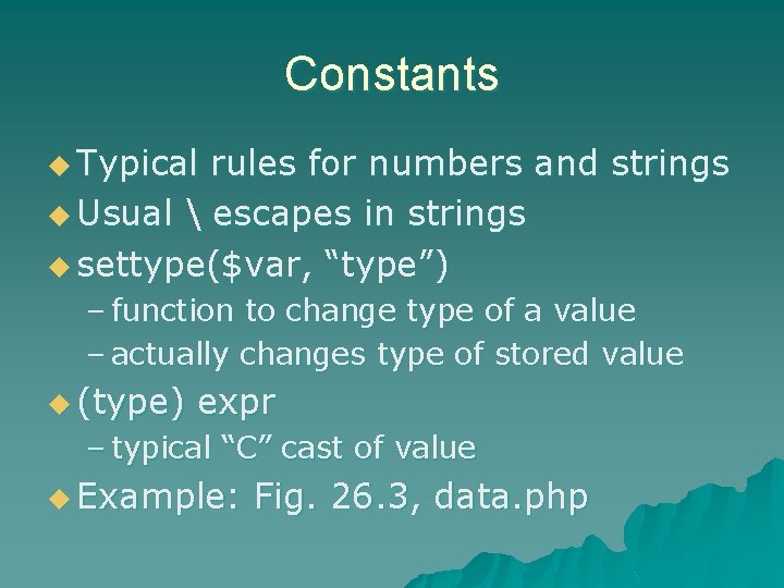 Constants u Typical rules for numbers and strings u Usual  escapes in strings