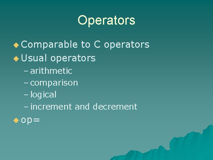 Operators u Comparable to C operators u Usual operators – arithmetic – comparison –